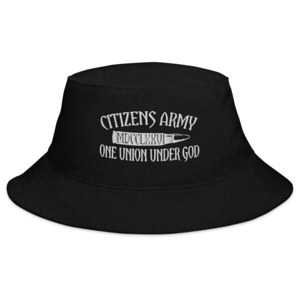 A black BX003 Bucket Hat w/ White Logo that says citizens army one john under god.